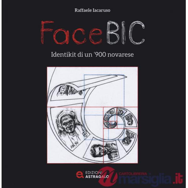 FaceBic. Identikit di un '900 novarese. Ediz. illustrata