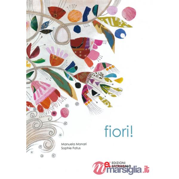 Fiori! Ediz. a colori