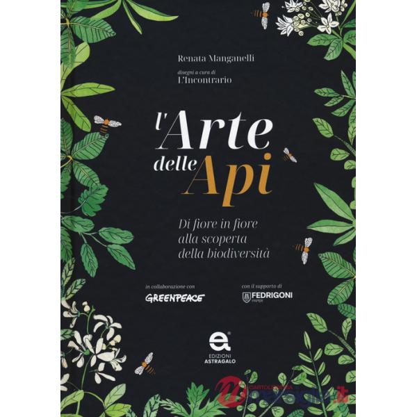 Arte delle api. Di fiore in fiore alla scoperta della biodiversità (L')