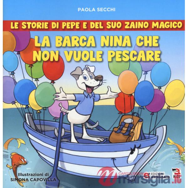 Barca Nina che non vuole pescare. Le storie di Pepe e del suo zaino magico (La)