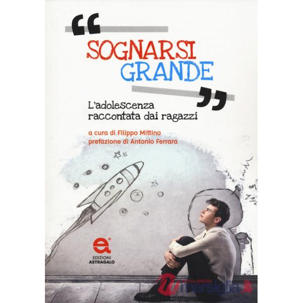 Sognarsi grande. L'adolescenza raccontata dai ragazzi