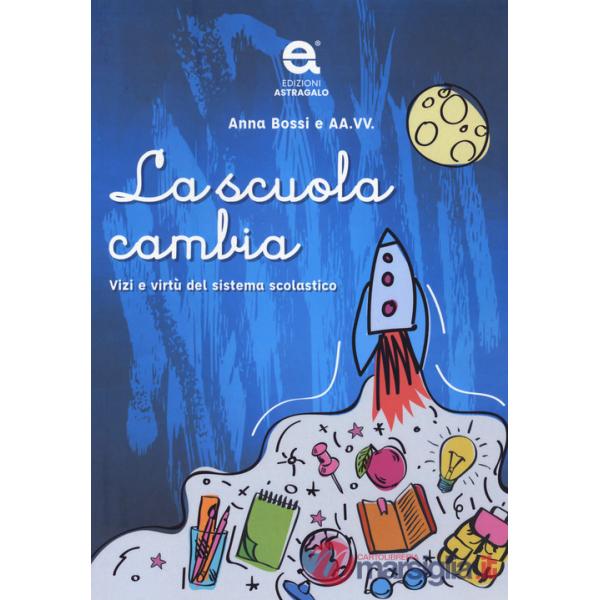 Scuola cambia. Vizi e virtù del sistema scolastico (La)