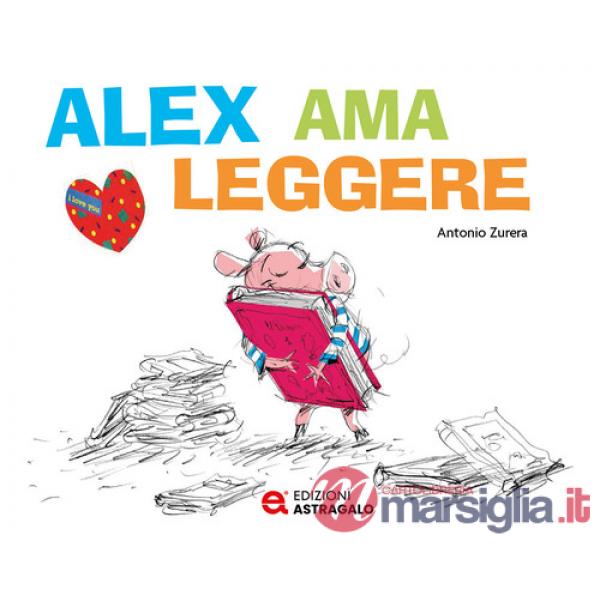 Alex ama leggere. Ediz. a colori
