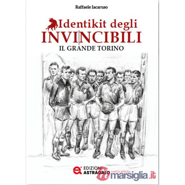 Identikit degli invincibili. Il grande Torino