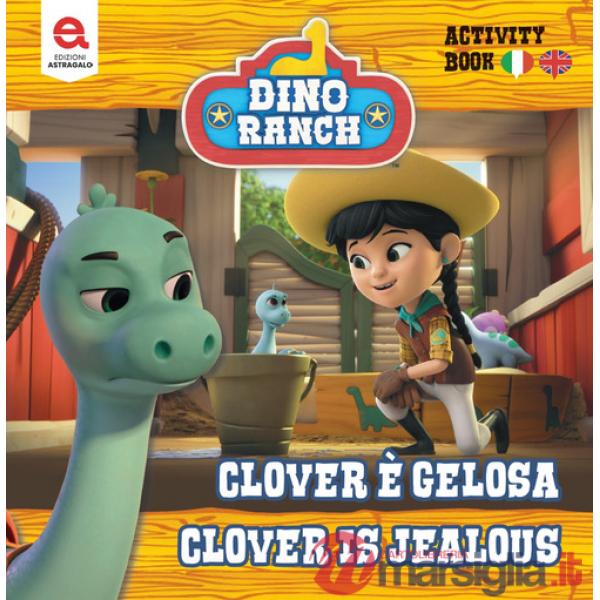 Clover è gelosa-Clover is jealousy. Dino Ranch. Ediz. illustrata