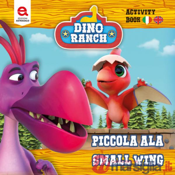 Piccola Ala. Small Wing. Dino Ranch. Ediz. a colori