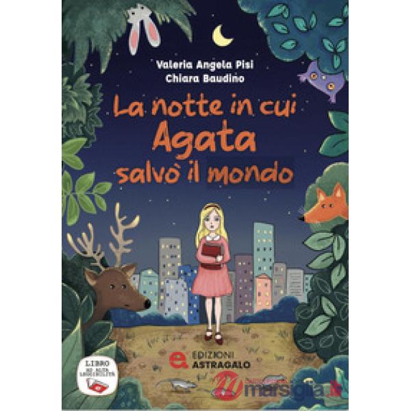 Notte in cui Agata salvò il mondo. Ediz. ad alta leggibilità (La)