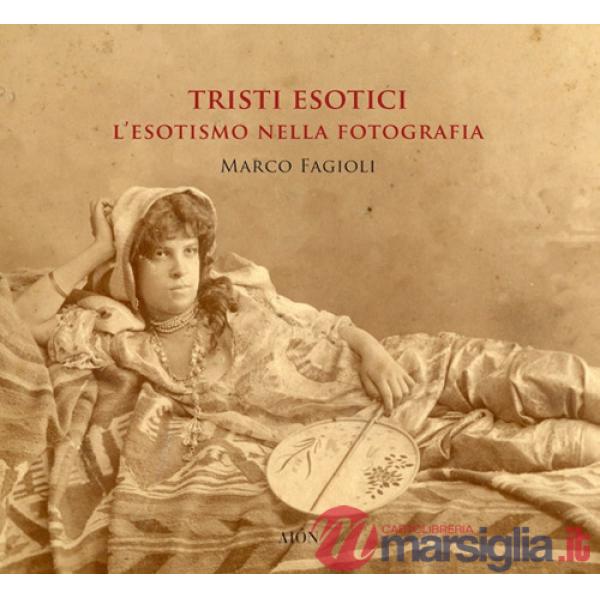 Tristi esotici. L'esotismo nella fotografia. Ediz. a colori