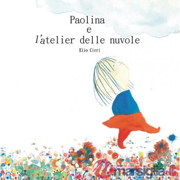 Paolina e l'atelier delle nuvole. Ediz. illustrata
