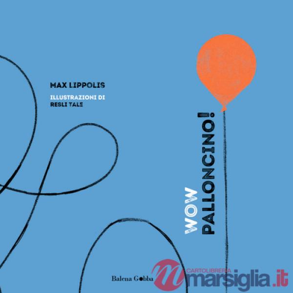 WOW Palloncino! Ediz. illustrata