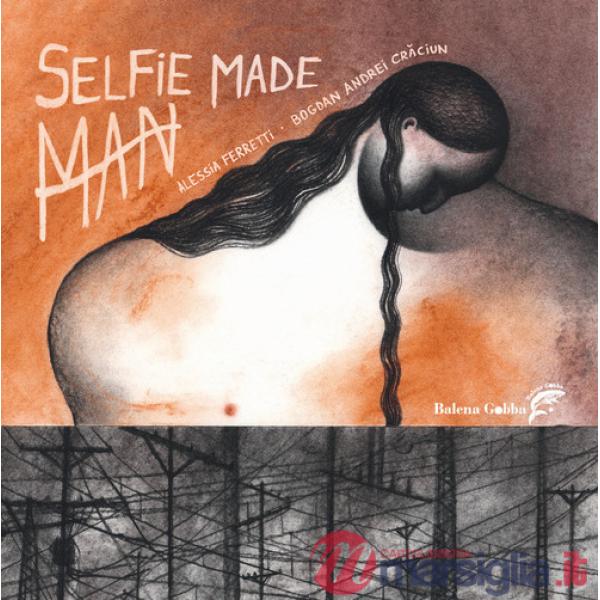 Selfie Made Man. Ediz. a colori