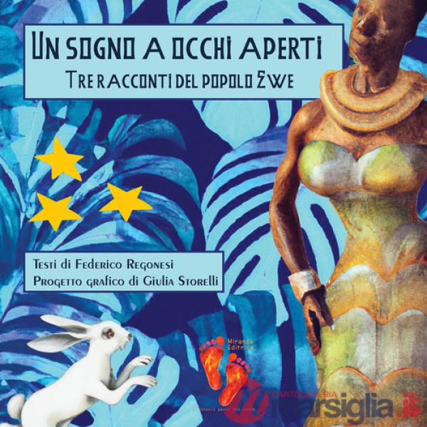 Sogno a occhi aperti. Tre racconti del popolo Ewe. Ediz. illustrata (Un)