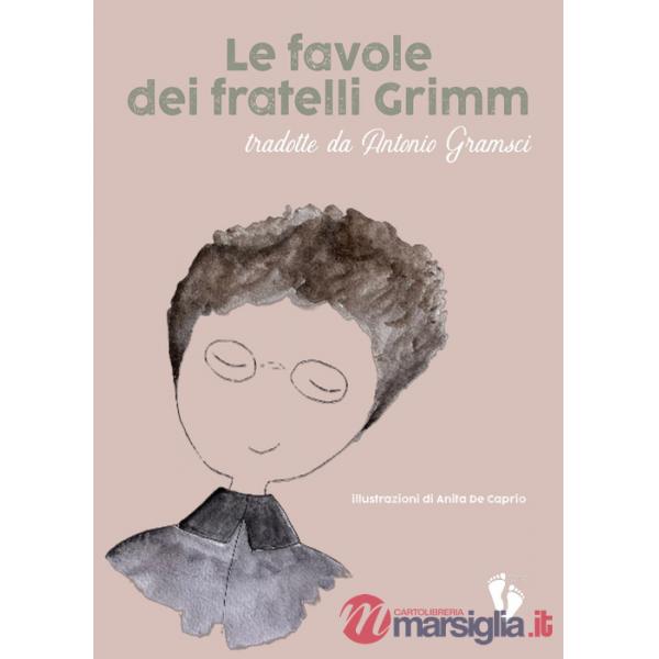 Favole dei fratelli Grimm. Tradotte da Antonio Gramsci (Le)