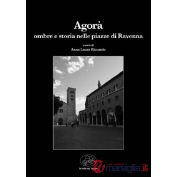 Agorà. Ombre e storia nelle piazze di Ravenna