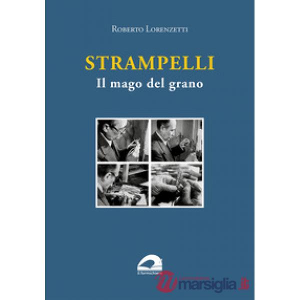 Strampelli. Il mago del grano
