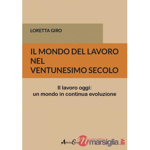 Mondo del lavoro nel ventunesimo secolo. Il lavoro oggi: un mondo in continua evoluzione (Il)