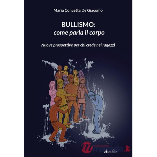 Bullismo: come parla il corpo. Nuove prospettive per chi crede nei ragazzi