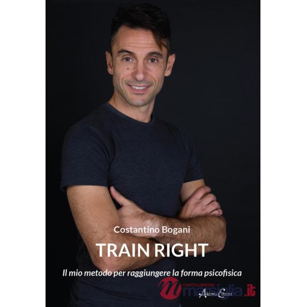 Train right. Il mio metodo per raggiungere la forma psicofisica