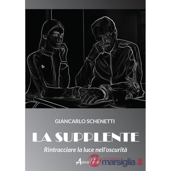 Supplente. Rintracciare la luce nell'oscurità (La)