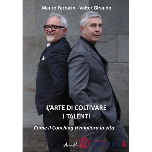 Arte di coltivare i talenti. Come il coaching ti migliora la vita (L')