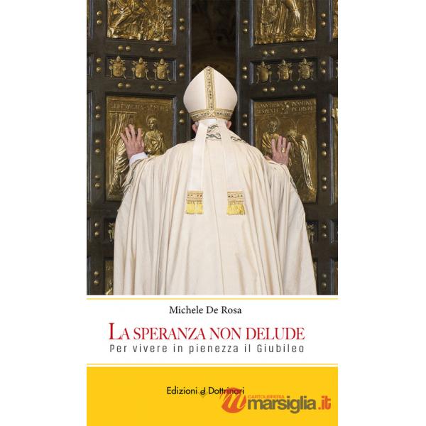 Speranza non delude. Per vivere in pienezza il Giubileo (La)