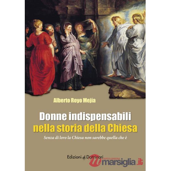 Donne indispensabili nella storia della Chiesa. Senza di loro la Chiesa non sarebbe quella che è