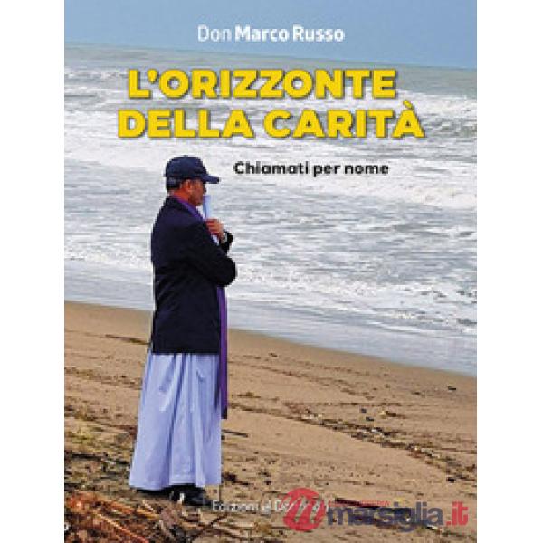 Orizzonte della carità. Chiamati per nome. Ediz. a colori (L')