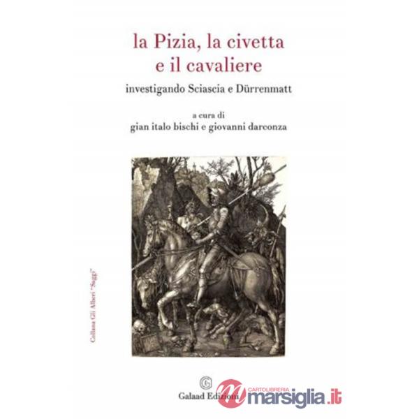 Pizia, la civetta e il cavaliere. Investigando Sciascia e Dürrenmatt (La)