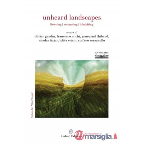 Unheard Landscapes. Listening, resonating, inhabiting