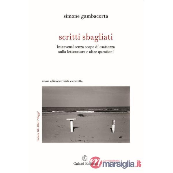 Scritti sbagliati. Interventi senza scopo di esattezza sulla letteratura e altre questioni. Nuova ediz.