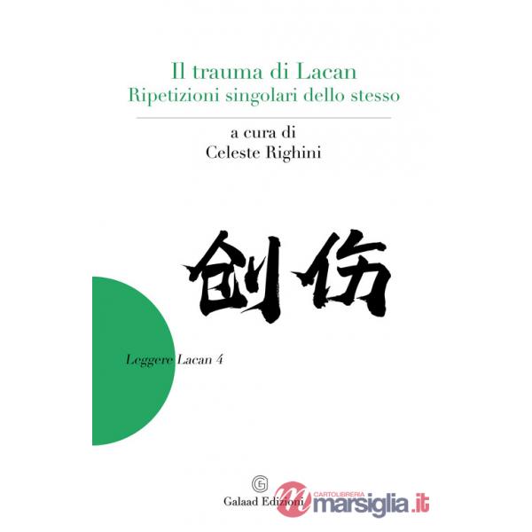 Trauma di Lacan. Ripetizioni singolari dello stesso (Il)