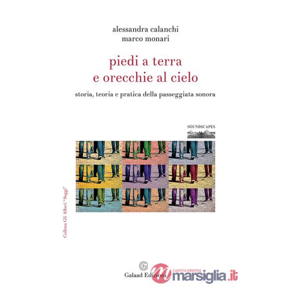 Piedi a terra e orecchie al cielo. Storia, teoria e pratica della passeggiata sonora