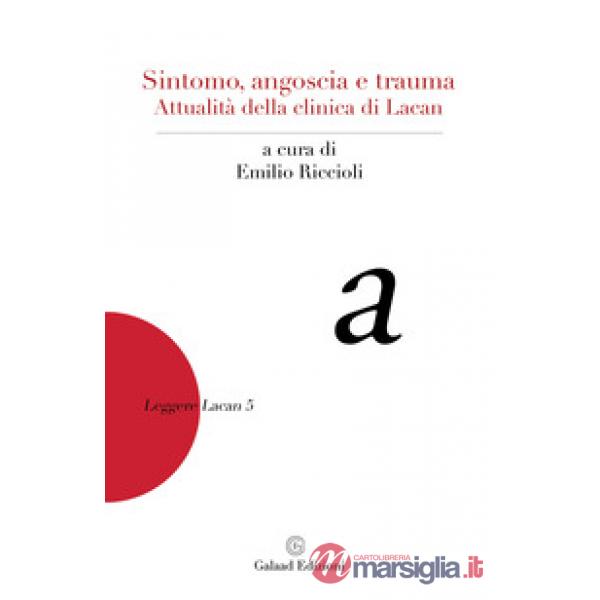 Sintomo, angoscia e trauma. Attualità della clinica di Lacan