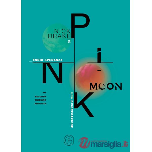 Nick Drake e Pink Moon. Una disgregazione. Ediz. ampliata