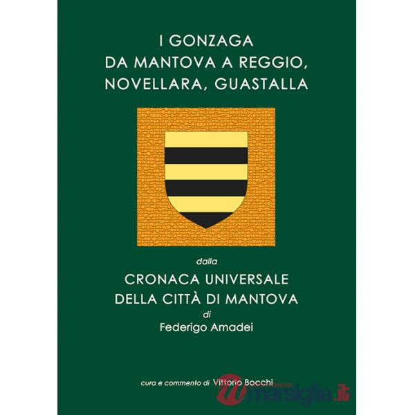 Gonzaga da Mantova a Reggio, Novellara, Guastalla. dalla Cronaca Universale della città di Mantova di Federigo Amadei. Con in ap