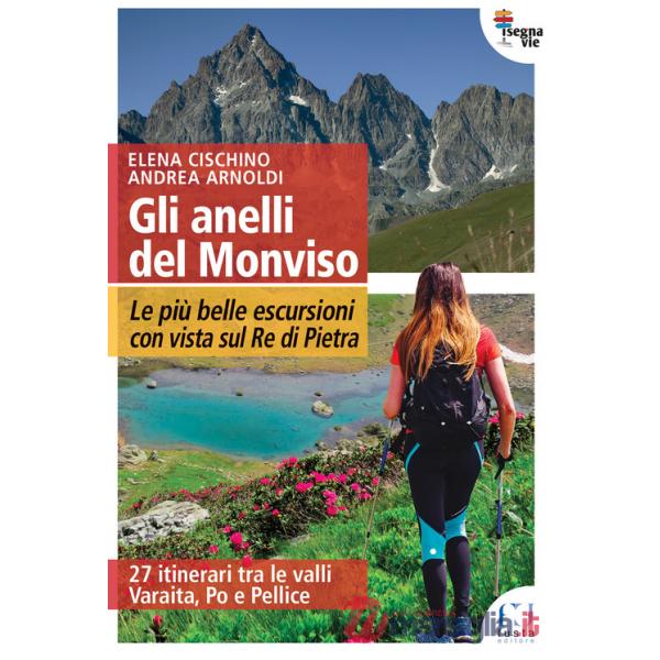 Anelli del Monviso. Le più belle escursioni con vista sul Re di Pietra (Gli)