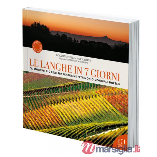 Langhe in 7 giorni. Gli itinerari più belli tra le colline Patrimonio Mondiale UNESCO (Le)