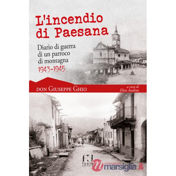 Incendio di Paesana. Diario di guerra di un parroco di montagna 1943-1945 (L')