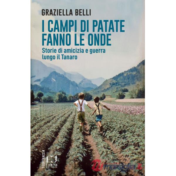 Campi di patate fanno le onde. Storie di amicizia e guerra lungo il Tanaro (I)