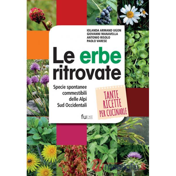 Erbe ritrovate. Specie spontanee commestibili delle Alpi Sud Occidentali (Le)