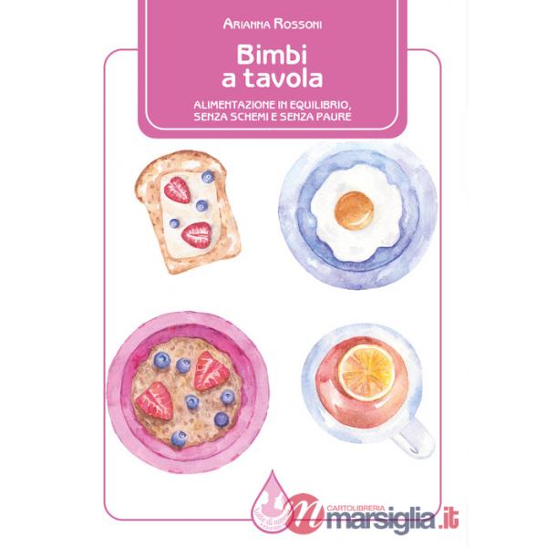 Bimbi a tavola. Alimentazione in equilibrio, senza schemi e senza paure