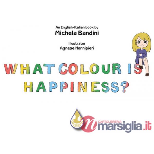 What colour is happiness? Ediz. italiana e inglese