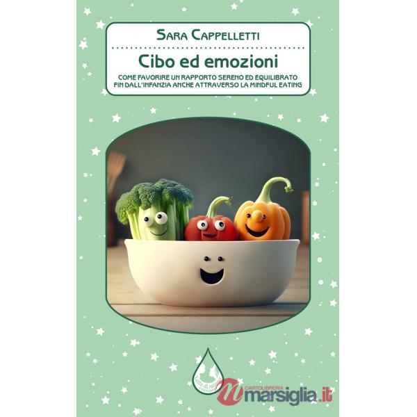Cibo ed emozioni. Come favorire un rapporto sereno ed equilibrato fin dall'infanzia anche attraverso la mindful eating