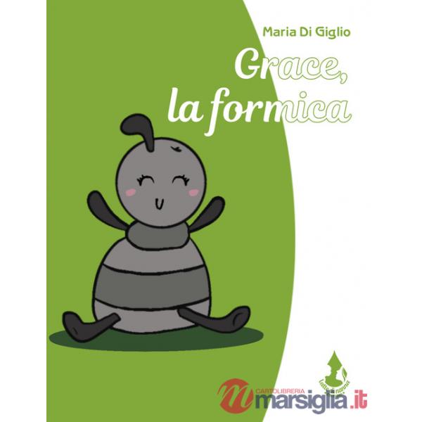 Grace, la formica. Ediz. illustrata
