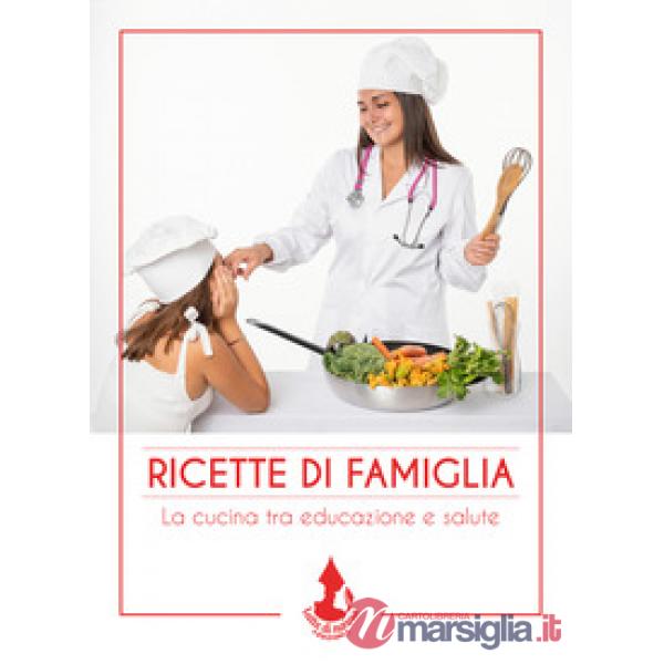 Ricette di famiglia. La cucina tra educazione e salute