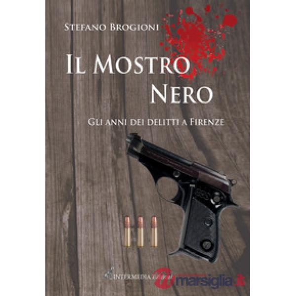 Il mostro nero. Gli anni dei delitti di Firenze