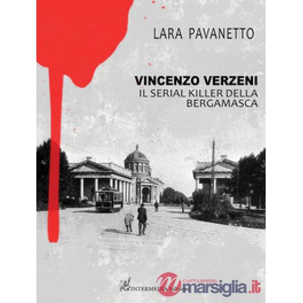 Vincenzo Verzeni. Il serial killer della bergamasca