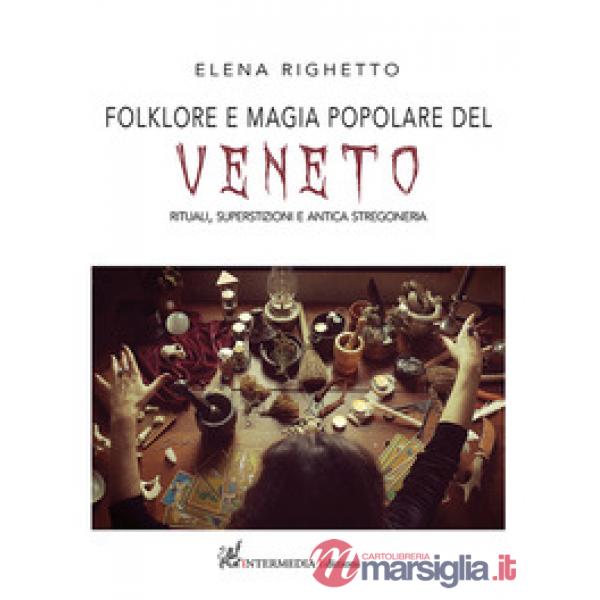 Folklore e magia popolare del Veneto. Rituali, superstizioni e antica stregoneria