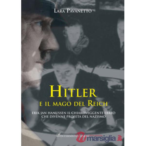 Hitler e il mago del Reich. Erik Jan Hanussen il chiaroveggente ebreo che divenne profeta del nazismo