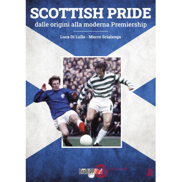 Scottish pride. Dalle origini alla moderna premiership